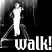 walk!